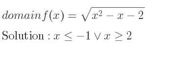The domain of f(x)=sqrt(x^2-x-2) is x<=-1\lor x>= 2